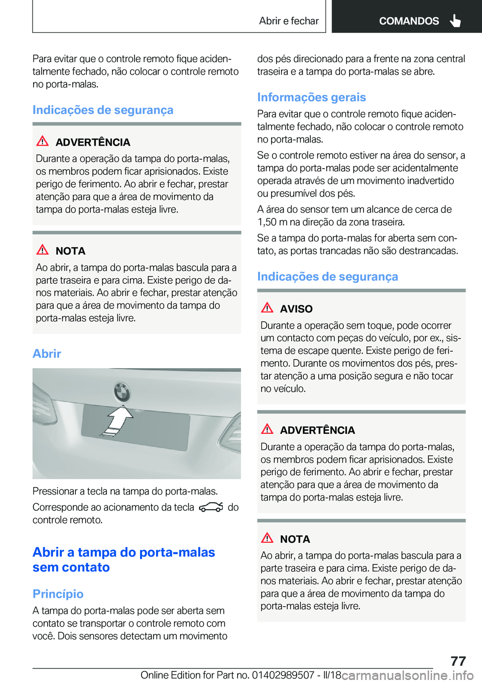 BMW M3 2018  Manual do condutor (in Portuguese) �P�a�r�a� �e�v�i�t�a�r� �q�u�e� �o� �c�o�n�t�r�o�l�e� �r�e�m�o�t�o� �f�i�q�u�e� �a�c�i�d�e�nª
�t�a�l�m�e�n�t�e� �f�e�c�h�a�d�o�,� �n�ã�o� �c�o�l�o�c�a�r� �o� �c�o�n�t�r�o�l�e� �r�e�m�o�t�o
�n�o� �p