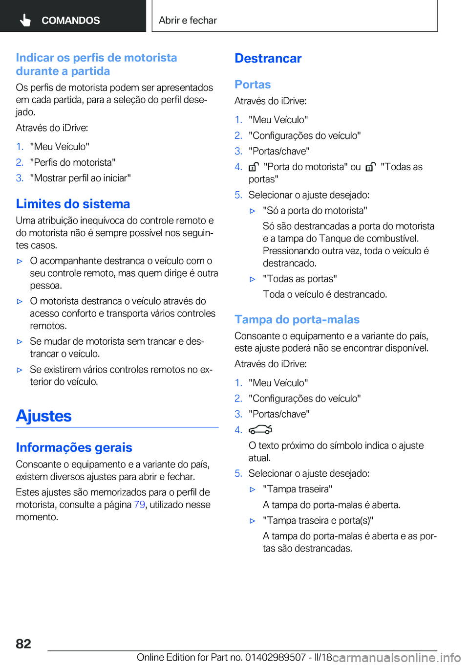 BMW M3 2018  Manual do condutor (in Portuguese) �I�n�d�i�c�a�r��o�s��p�e�r�f�i�s��d�e��m�o�t�o�r�i�s�t�a
�d�u�r�a�n�t�e��a��p�a�r�t�i�d�a
�O�s� �p�e�r�f�i�s� �d�e� �m�o�t�o�r�i�s�t�a� �p�o�d�e�m� �s�e�r� �a�p�r�e�s�e�n�t�a�d�o�s �e�m� �c�a�d�