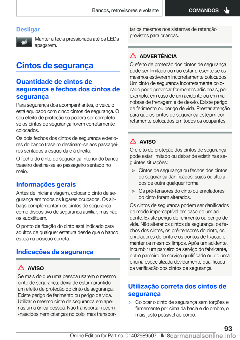 BMW M3 2018  Manual do condutor (in Portuguese) �D�e�s�l�i�g�a�r�M�a�n�t�e�r� �a� �t�e�c�l�a� �p�r�e�s�s�i�o�n�a�d�a� �a�t�é� �o�s� �L�E�D�s
�a�p�a�g�a�r�e�m�.
�C�i�n�t�o�s��d�e��s�e�g�u�r�a�n�