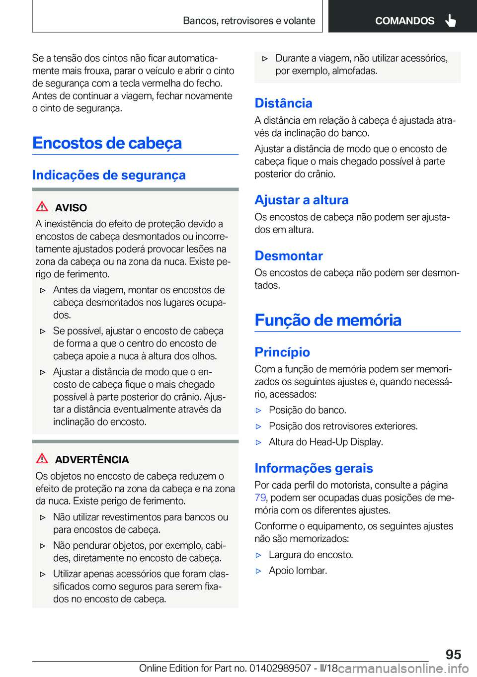 BMW M3 2018  Manual do condutor (in Portuguese) �S�e� �a� �t�e�n�s�ã�o� �d�o�s� �c�i�n�t�o�s� �n�ã�o� �f�i�c�a�r� �a�u�t�o�m�a�t�i�c�aª
�m�e�n�t�e� �m�a�i�s� �f�r�o�u�x�a�,� �p�a�r�a�r� �o� �v�e�