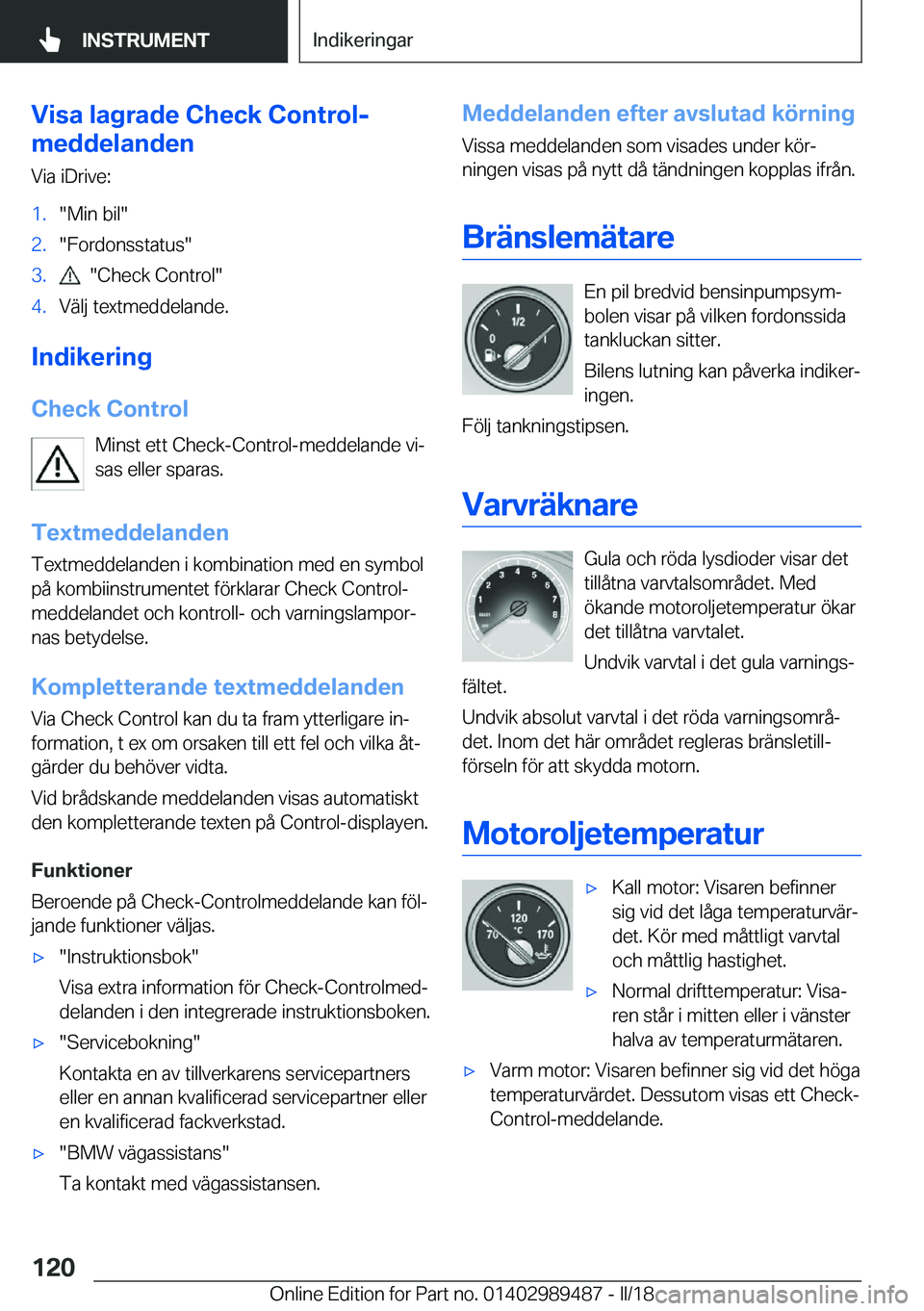BMW M3 2018  InstruktionsbÖcker (in Swedish) �V�i�s�a��l�a�g�r�a�d�e��C�h�e�c�k��C�o�n�t�r�o�l�-
�m�e�d�d�e�l�a�n�d�e�n
�V�i�a� �i�D�r�i�v�e�:�1�.�"�M�i�n� �b�i�l�"�2�.�"�F�o�r�d�o�n�s�s�t�a�t�u�s�"�3�.� � �"�C�h�e�c�k� �C