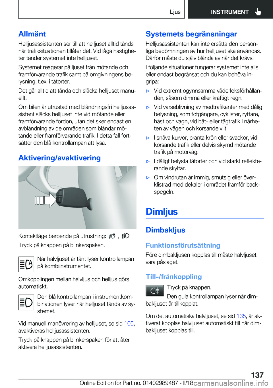 BMW M3 2018  InstruktionsbÖcker (in Swedish) �A�l�l�m�ä�n�t
�H�e�l�l�j�u�s�a�s�s�i�s�t�e�n�t�e�n� �s�e�r� �t�i�l�l� �a�t�t� �h�e�l�l�j�u�s�e�t� �a�l�l�t�i�d� �t�ä�n�d�s
�n�ä�r� �t�r�a�f�i�k�s�i�t�u�a�t�i�o�n�e�n� �t�i�l�l�å�t�e�r� �d�e�t�.� 