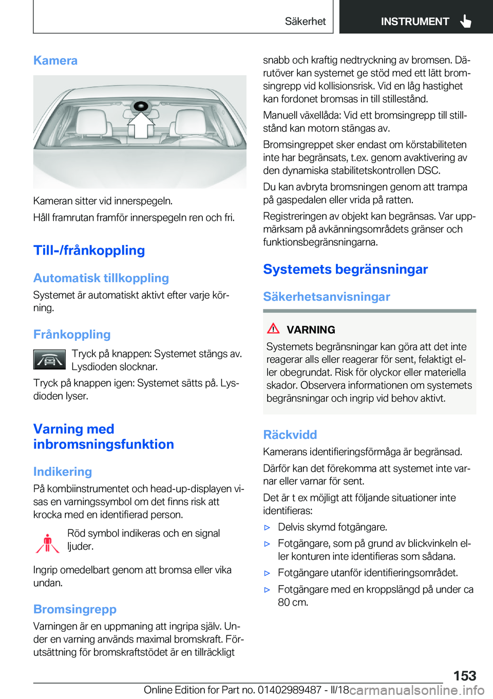 BMW M3 2018  InstruktionsbÖcker (in Swedish) �K�a�m�e�r�a
�K�a�m�e�r�a�n� �s�i�t�t�e�r� �v�i�d� �i�n�n�e�r�s�p�e�g�e�l�n�.
�H�å�l�l� �f�r�a�m�r�u�t�a�n� �f�r�a�m�f�