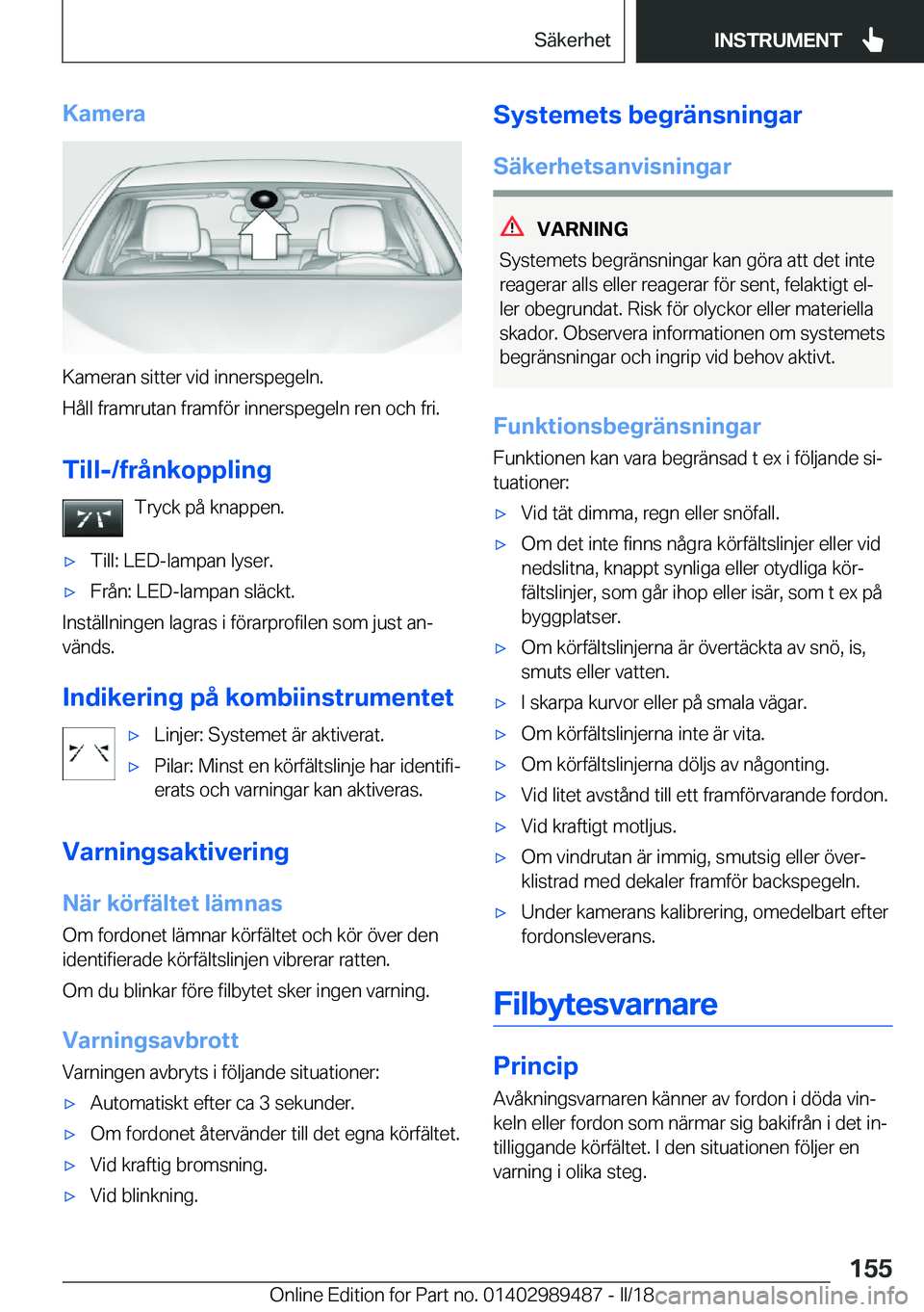 BMW M3 2018  InstruktionsbÖcker (in Swedish) �K�a�m�e�r�a
�K�a�m�e�r�a�n� �s�i�t�t�e�r� �v�i�d� �i�n�n�e�r�s�p�e�g�e�l�n�.
�H�å�l�l� �f�r�a�m�r�u�t�a�n� �f�r�a�m�f�