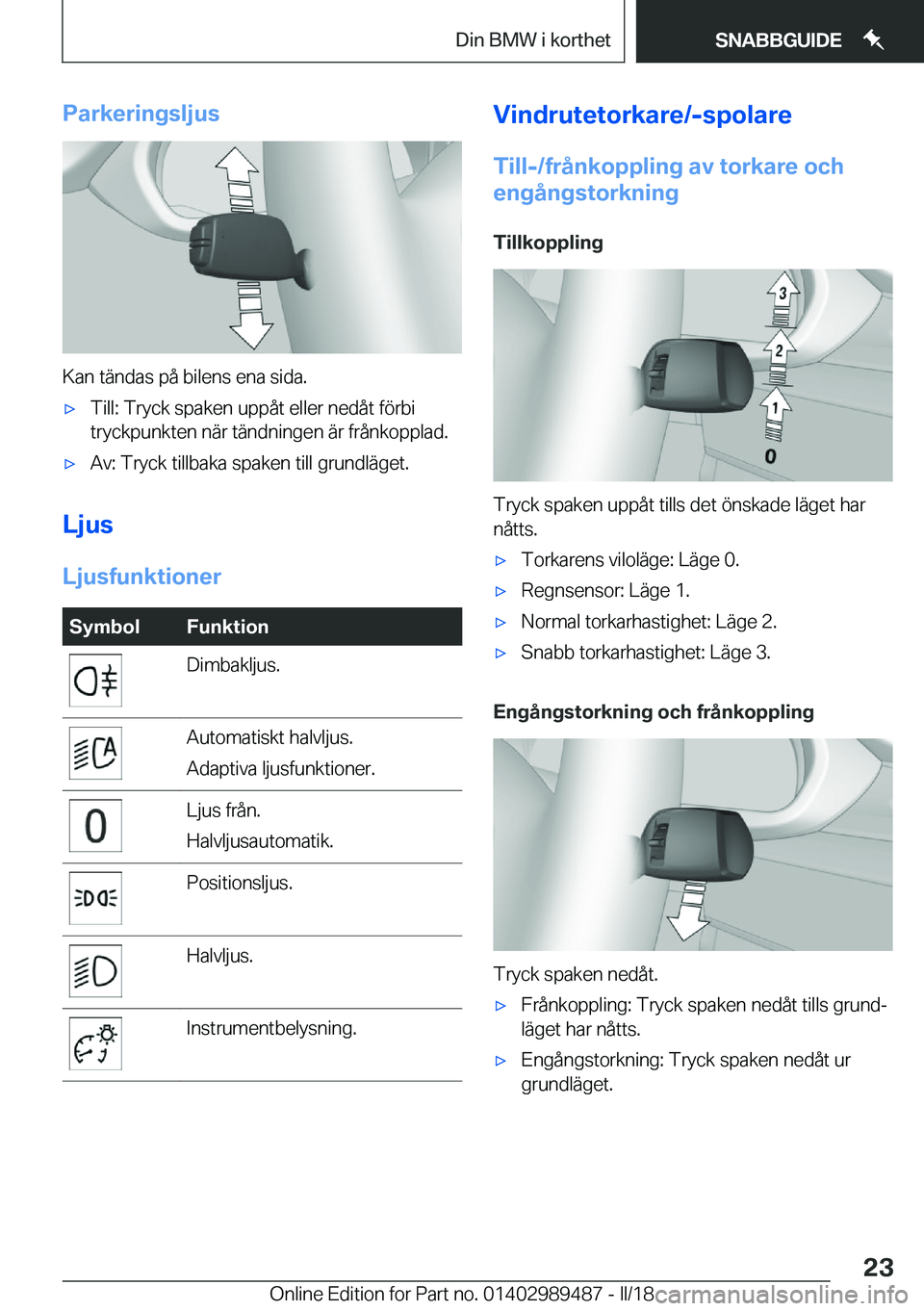 BMW M3 2018  InstruktionsbÖcker (in Swedish) �P�a�r�k�e�r�i�n�g�s�l�j�u�s
�K�a�n� �t�ä�n�d�a�s� �p�å� �b�i�l�e�n�s� �e�n�a� �s�i�d�a�.
'x�T�i�l�l�:� �T�r�y�c�k� �s�p�a�k�e�n� �u�p�p�å�t� �e�l�l�e�r� �n�e�d�å�t� �f�