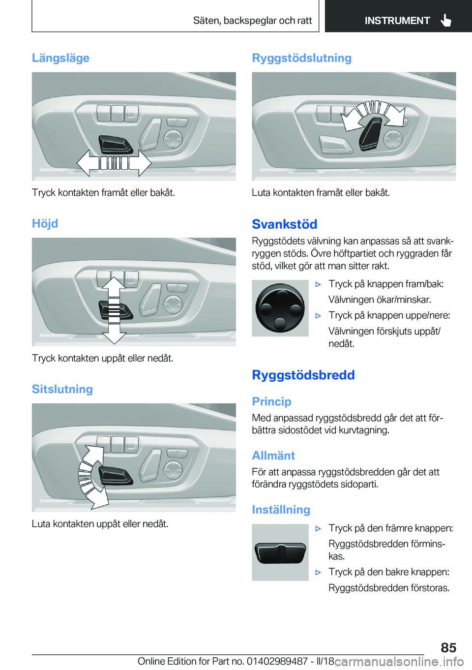 BMW M3 2018  InstruktionsbÖcker (in Swedish) �L�ä�n�g�s�l�ä�g�e
�T�r�y�c�k� �k�o�n�t�a�k�t�e�n� �f�r�a�m�å�t� �e�l�l�e�r� �b�a�k�å�t�.
�H�