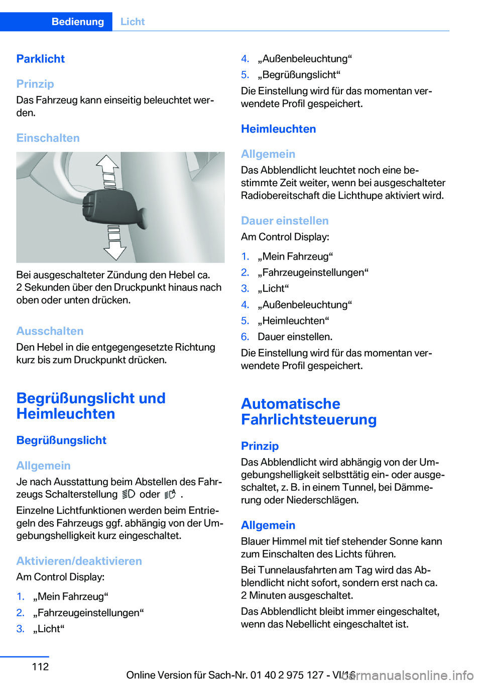 BMW M3 2017  Betriebsanleitungen (in German) �P�a�r�k�l�i�c�h�t
�P�r�i�n�z�i�p �D�a�s� �F�a�h�r�z�e�u�g� �k�a�n�n� �e�i�n�s�e�i�t�i�g� �b�e�l�e�u�c�h�t�e�t� �w�e�rj
�d�e�n�.
�E�i�n�s�c�h�a�l�t�e�n
�B�e�i� �a�u�s�g�e�s�c�h�a�l�t�e�t�e�r� �Z�