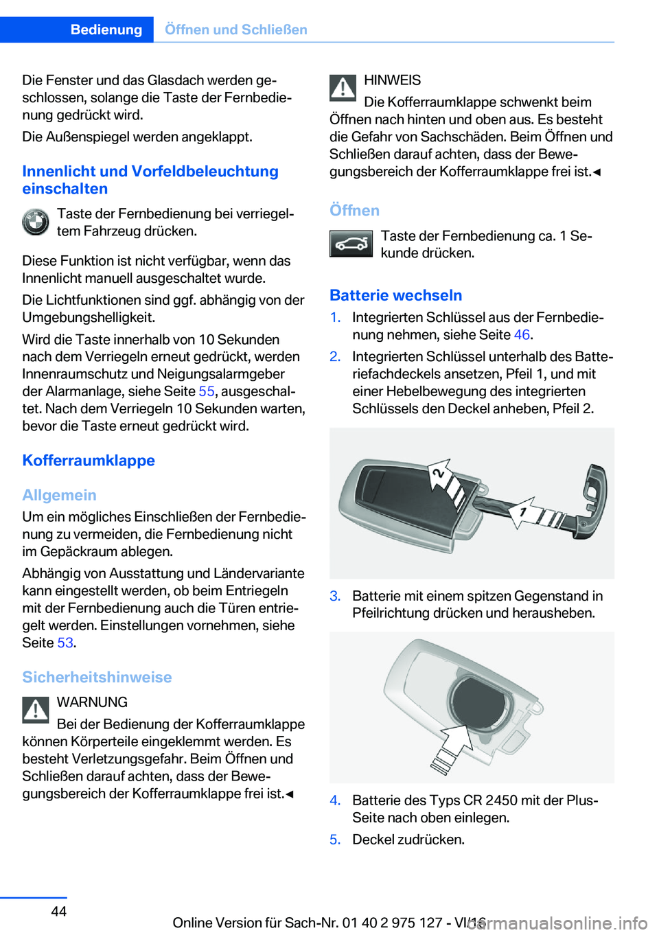 BMW M3 2017  Betriebsanleitungen (in German) �D�i�e� �F�e�n�s�t�e�r� �u�n�d� �d�a�s� �G�l�a�s�d�a�c�h� �w�e�r�d�e�n� �g�ej�s�c�h�l�o�s�s�e�n�,� �s�o�l�a�n�g�e� �d�i�e� �T�a�s�t�e� �d�e�r� �F�e�r�n�b�e�d�i�ej
�n�u�n�g� �g�e�d�r�