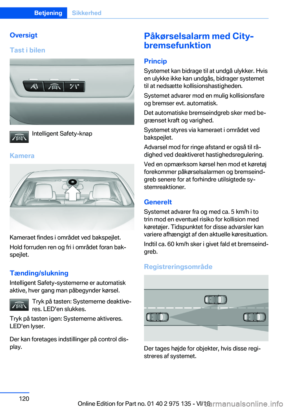 BMW M3 2017  InstruktionsbØger (in Danish) �O�v�e�r�s�i�g�t
�T�a�s�t��i��b�i�l�e�n
�I�n�t�e�l�l�i�g�e�n�t� �S�a�f�e�t�y�-�k�n�a�p
�K�a�m�e�r�a
�K�a�m�e�r�a�e�t� �f�i�n�d�e�s� �i� �o�m�r�å�d�e�t� �v�e�d� �b�a�k�s�p�e�j�l�e�t�. �H�o�l�d� �f�o