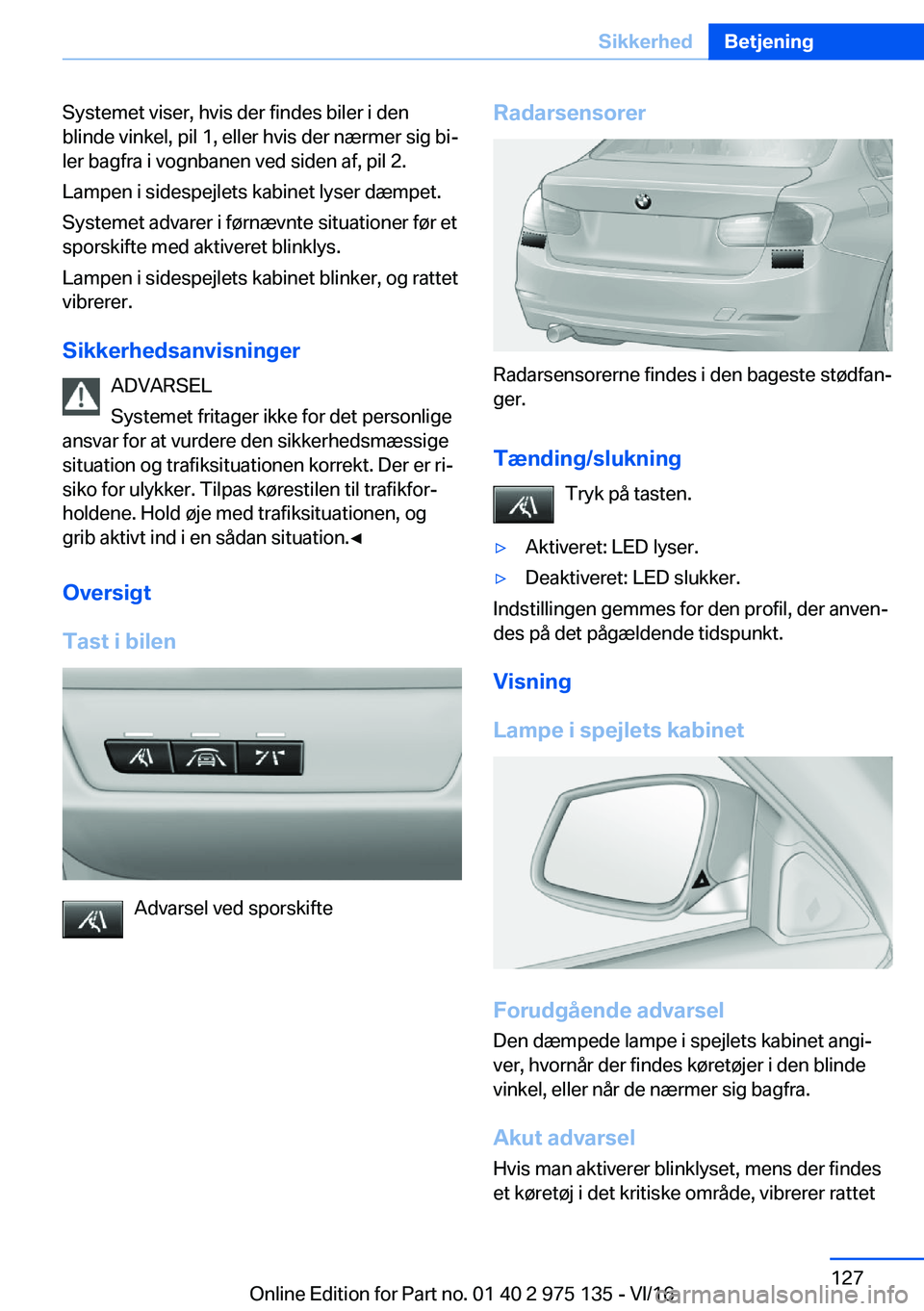 BMW M3 2017  InstruktionsbØger (in Danish) �S�y�s�t�e�m�e�t� �v�i�s�e�r�,� �h�v�i�s� �d�e�r� �f�i�n�d�e�s� �b�i�l�e�r� �i� �d�e�n�b�l�i�n�d�e� �v�i�n�k�e�l�,� �p�i�l� �1�,� �e�l�l�e�r� �h�v�i�s� �d�e�r� �n�æ�r�m�e�r� �s�i�g� �b�ij�l�e�r� �b�