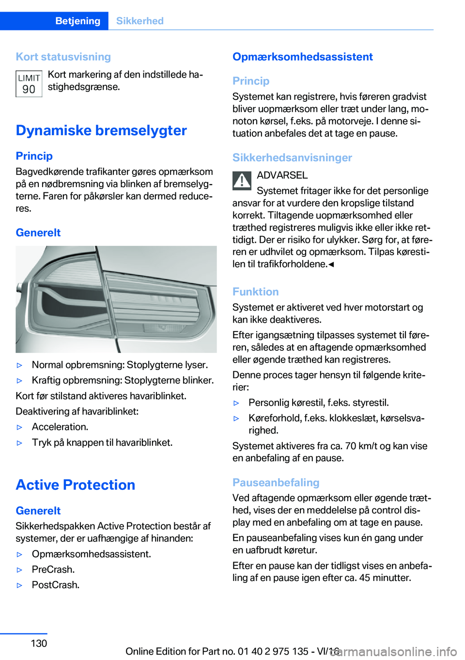 BMW M3 2017  InstruktionsbØger (in Danish) �K�o�r�t��s�t�a�t�u�s�v�i�s�n�i�n�g�K�o�r�t� �m�a�r�k�e�r�i�n�g� �a�f� �d�e�n� �i�n�d�s�t�i�l�l�e�d�e� �h�aj�s�t�i�g�h�e�d�s�g�r�æ�n�s�e�.
�D�y�n�a�m�i�s�k�e��b�r�e�m�s�e�l�y�g�t�e�r �P�r�i�n�c�i�