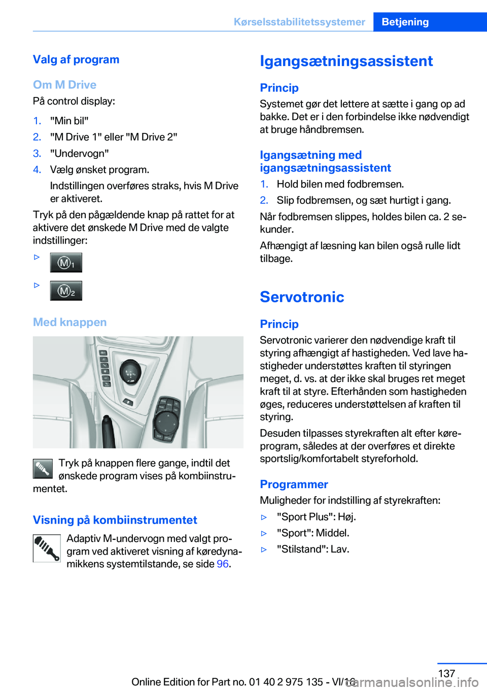 BMW M3 2017  InstruktionsbØger (in Danish) �V�a�l�g��a�f��p�r�o�g�r�a�m
�O�m��M��D�r�i�v�e
�P�å� �c�o�n�t�r�o�l� �d�i�s�p�l�a�y�:�1�.�"�M�i�n� �b�i�l�"�2�.�"�M� �D�r�i�v�e� �1�"� �e�l�l�e�r� �"�M� �D�r�i�v�e� �2�"�