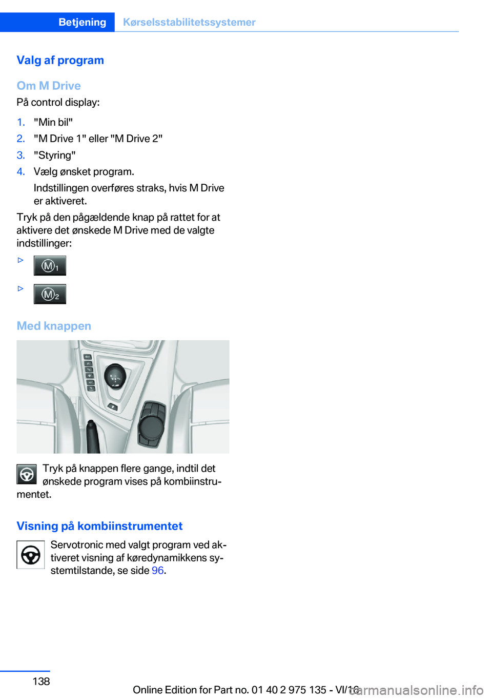 BMW M3 2017  InstruktionsbØger (in Danish) �V�a�l�g��a�f��p�r�o�g�r�a�m
�O�m��M��D�r�i�v�e
�P�å� �c�o�n�t�r�o�l� �d�i�s�p�l�a�y�:�1�.�"�M�i�n� �b�i�l�"�2�.�"�M� �D�r�i�v�e� �1�"� �e�l�l�e�r� �"�M� �D�r�i�v�e� �2�"�