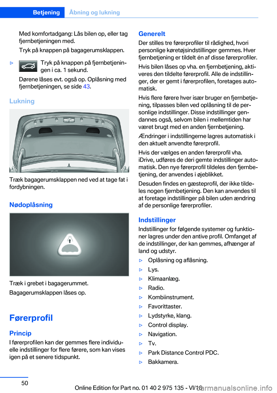 BMW M3 2017  InstruktionsbØger (in Danish) �M�e�d� �k�o�m�f�o�r�t�a�d�g�a�n�g�:� �L�å�s� �b�i�l�e�n� �o�p�,� �e�l�l�e�r� �t�a�g�f�j�e�r�n�b�e�t�j�e�n�i�n�g�e�n� �m�e�d�.
�T�r�y�k� �p�å� �k�n�a�p�p�e�n� �p�å� �b�a�g�a�g�e�r�u�m�s�k�l�a�p�p�e