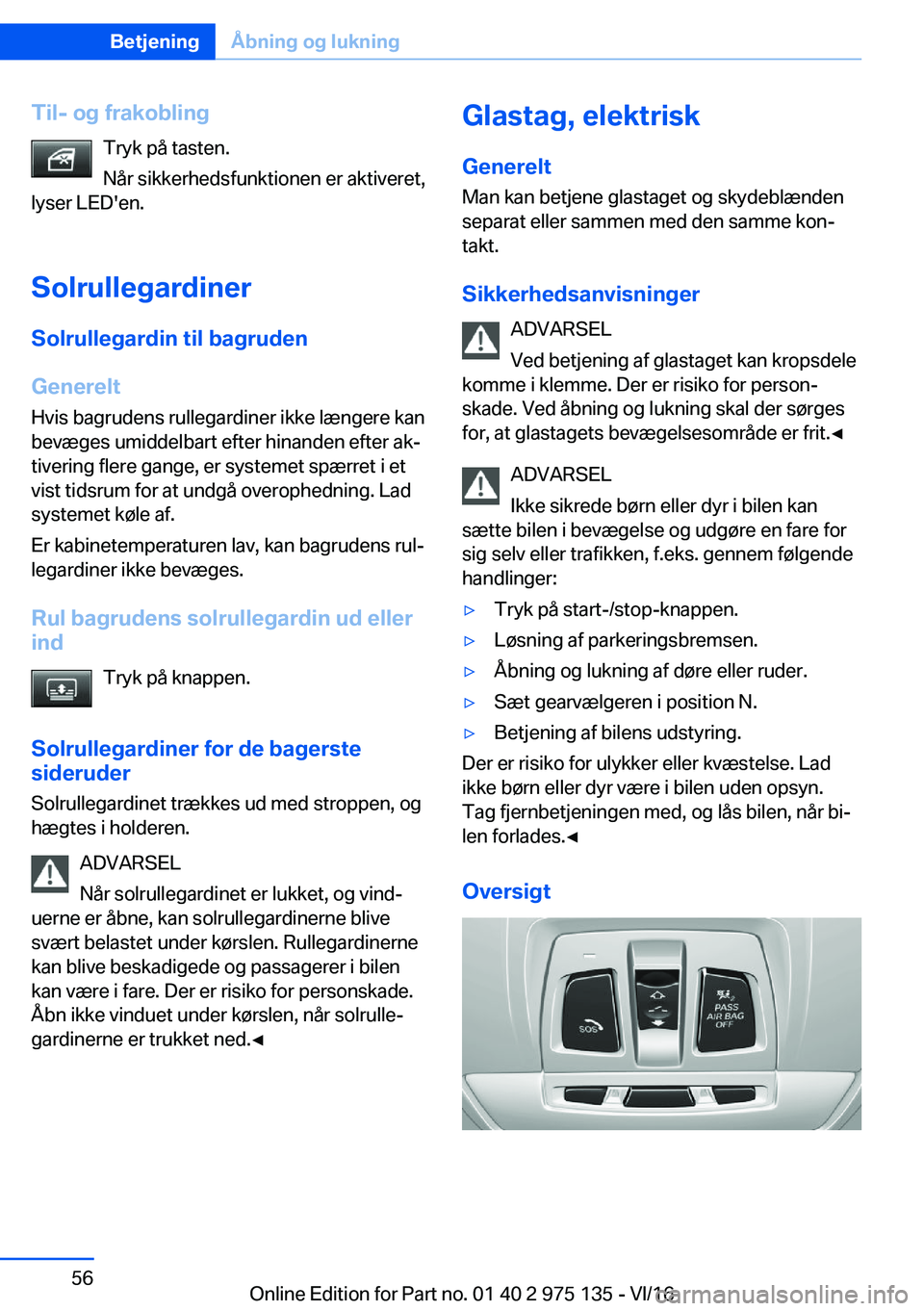 BMW M3 2017  InstruktionsbØger (in Danish) �T�i�l�-��o�g��f�r�a�k�o�b�l�i�n�g�T�r�y�k� �p�å� �t�a�s�t�e�n�.
�N�å�r� �s�i�k�k�e�r�h�e�d�s�f�u�n�k�t�i�o�n�e�n� �e�r� �a�k�t�i�v�e�r�e�t�,
�l�y�s�e�r� �L�E�D�'�e�n�.
�S�o�l�r�u�l�l�e�g�a�r�