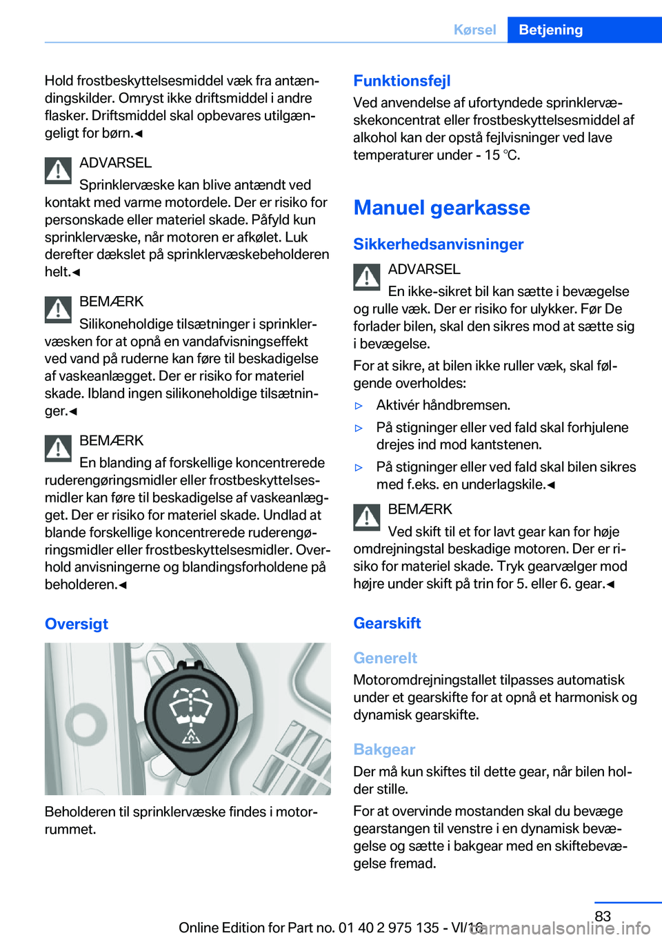 BMW M3 2017  InstruktionsbØger (in Danish) �H�o�l�d� �f�r�o�s�t�b�e�s�k�y�t�t�e�l�s�e�s�m�i�d�d�e�l� �v�æ�k� �f�r�a� �a�n�t�æ�nj
�d�i�n�g�s�k�i�l�d�e�r�.� �O�m�r�y�s�t� �i�k�k�e� �d�r�i�f�t�s�m�i�d�d�e�l� �i� �a�n�d�r�e �f�l�a�s�k�e�r�.� �D