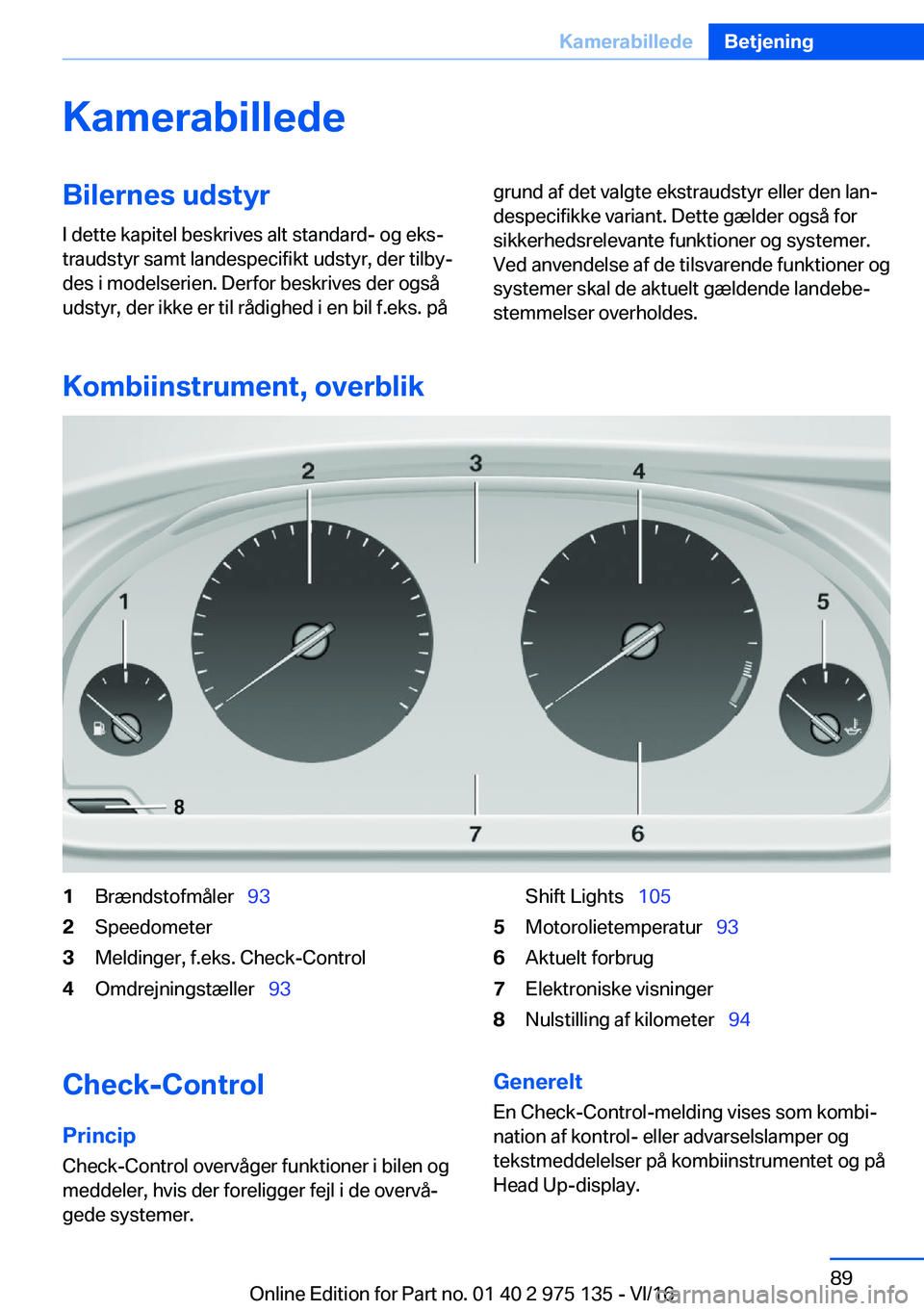 BMW M3 2017  InstruktionsbØger (in Danish) �K�a�m�e�r�a�b�i�l�l�e�d�e�B�i�l�e�r�n�e�s��u�d�s�t�y�r�I� �d�e�t�t�e� �k�a�p�i�t�e�l� �b�e�s�k�r�i�v�e�s� �a�l�t� �s�t�a�n�d�a�r�d�-� �o�g� �e�k�sj
�t�r�a�u�d�s�t�y�r� �s�a�m�t� �l�a�n�d�e�s�p�e�c�