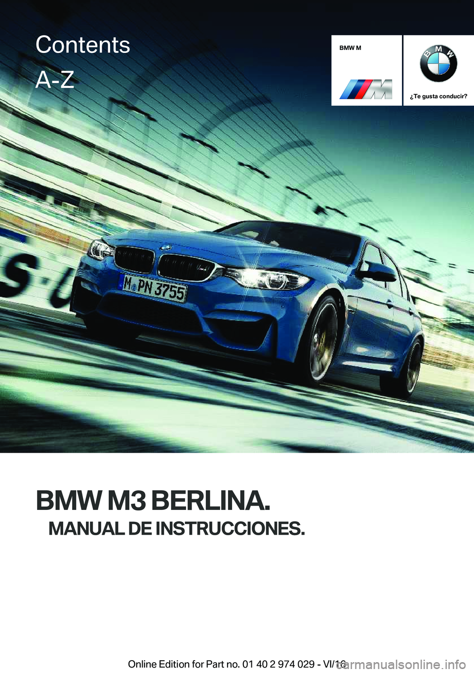 BMW M3 2017  Manuales de Empleo (in Spanish) �B�M�W��M
��T�e��g�u�s�t�a��c�o�n�d�u�c�i�r� 
�B�M�W��M�3��B�E�R�L�I�N�A�.�M�A�N�U�A�L��D�E��I�N�S�T�R�U�C�C�I�O�N�E�S�.
�C�o�n�t�e�n�t�s�A�-�Z
�O�n�l�i�n�e� �E�d�i�t�i�o�n� �f�o�r� �P�a�r�t� 