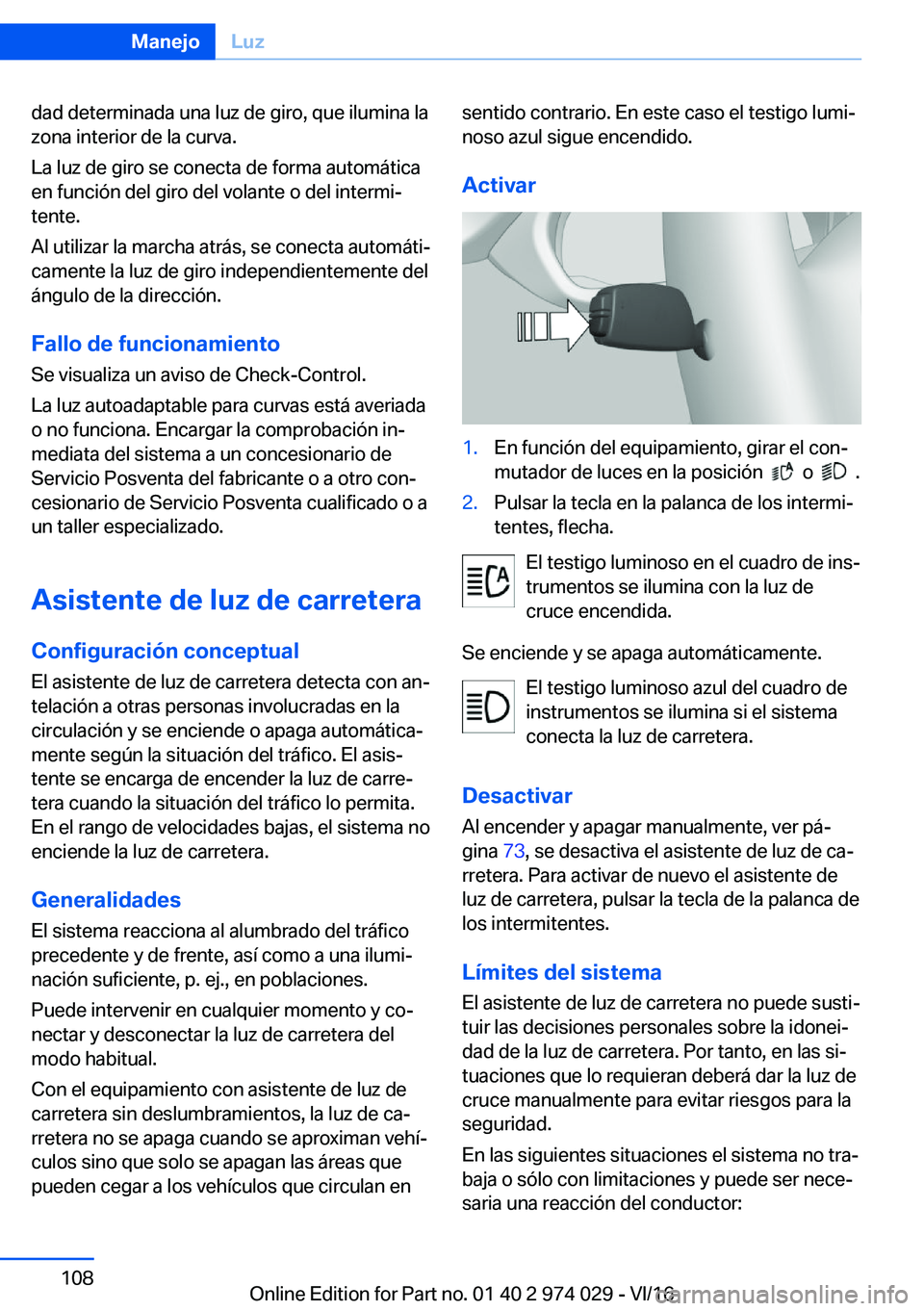 BMW M3 2017  Manuales de Empleo (in Spanish) �d�a�d� �d�e�t�e�r�m�i�n�a�d�a� �u�n�a� �l�u�z� �d�e� �g�i�r�o�,� �q�u�e� �i�l�u�m�i�n�a� �l�a
�z�o�n�a� �i�n�t�e�r�i�o�r� �d�e� �l�a� �c�u�r�v�a�.
�L�a� �l�u�z� �d�e� �g�i�r�o� �s�e� �c�o�n�e�c�t�a� 
