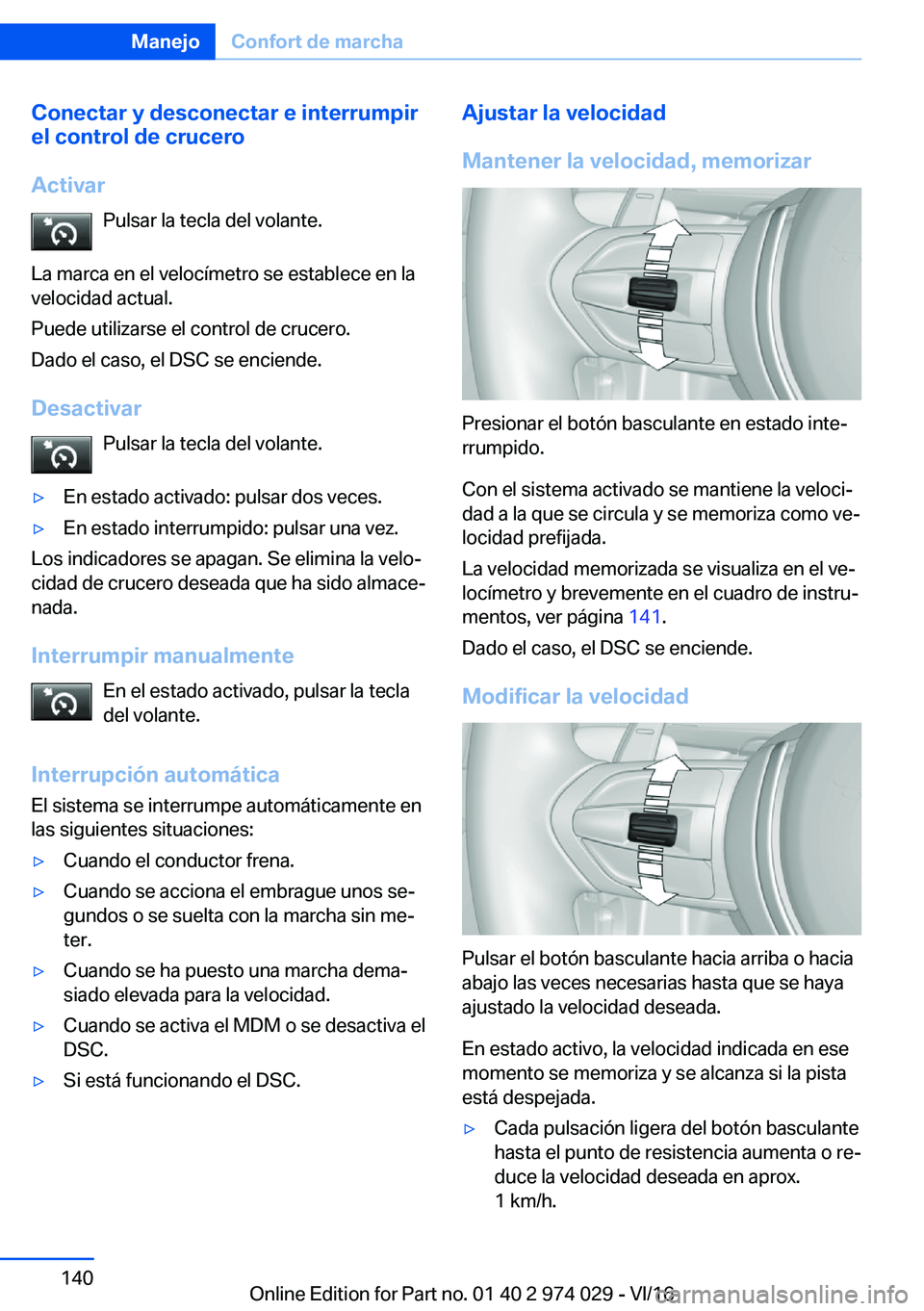 BMW M3 2017  Manuales de Empleo (in Spanish) �C�o�n�e�c�t�a�r��y��d�e�s�c�o�n�e�c�t�a�r��e��i�n�t�e�r�r�u�m�p�i�r
�e�l��c�o�n�t�r�o�l��d�e��c�r�u�c�e�r�o
�A�c�t�i�v�a�r �P�u�l�s�a�r� �l�a� �t�e�c�l�a� �d�e�l� �v�o�l�a�n�t�e�.
�L�a� �m�a�r