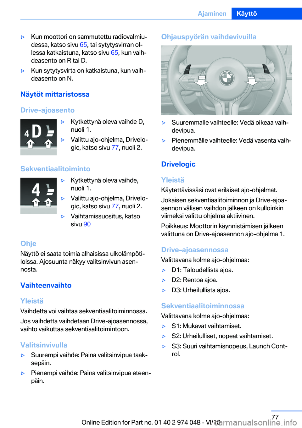 BMW M3 2017  Omistajan Käsikirja (in Finnish) 'y�K�u�n� �m�o�o�t�t�o�r�i� �o�n� �s�a�m�m�u�t�e�t�t�u� �r�a�d�i�o�v�a�l�m�i�uj
�d�e�s�s�a�,� �k�a�t�s�o� �s�i�v�u�  �6�5�,� �t�a�i� �s�y�t�y�t�y�s�v�i�r�r�a�n� �o�lj
�l�e�s�s�a� �k�a�t�k�a�i�s�
