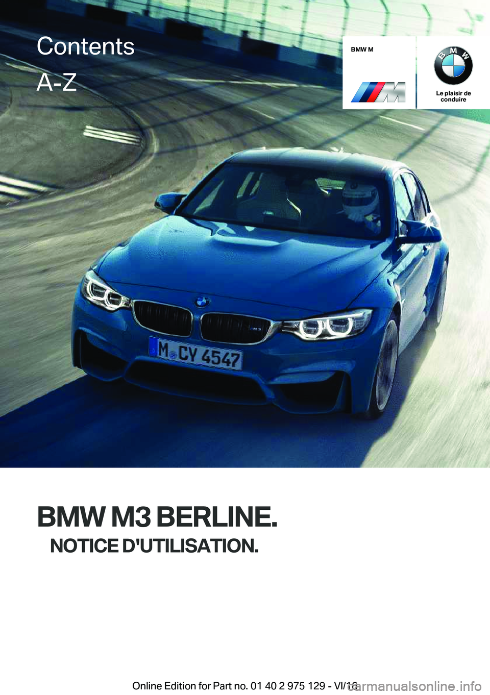 BMW M3 2017  Notices Demploi (in French) �B�M�W��M
�L�e��p�l�a�i�s�i�r��d�e�c�o�n�d�u�i�r�e
�B�M�W��M�3��B�E�R�L�I�N�E�.
�N�O�T�I�C�E��D��U�T�I�L�I�S�A�T�I�O�N�.
�C�o�n�t�e�n�t�s�A�-�Z
�O�n�l�i�n�e� �E�d�i�t�i�o�n� �f�o�r� �P�a�r�t� �