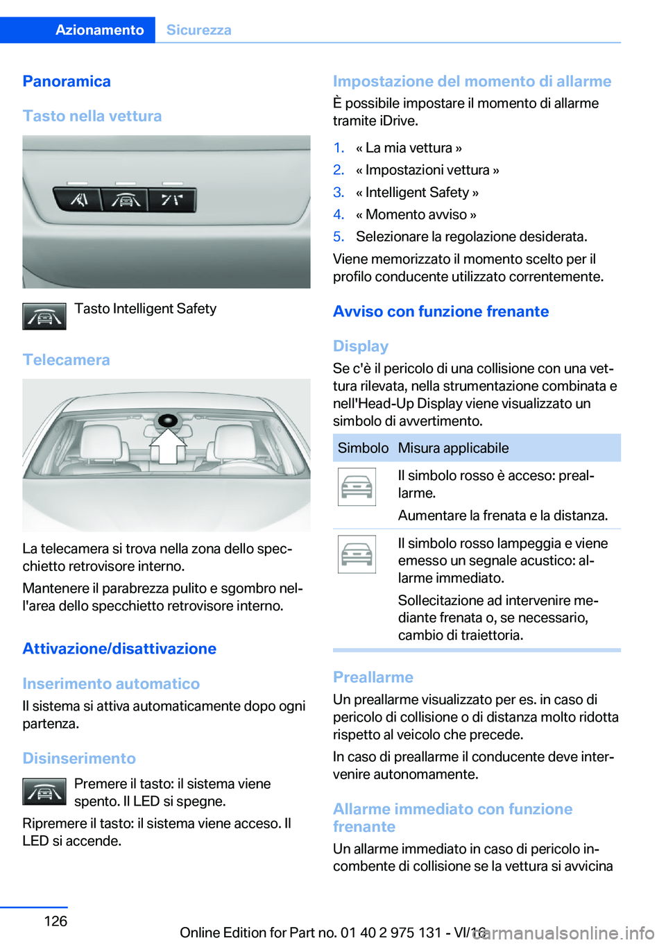 BMW M3 2017  Libretti Di Uso E manutenzione (in Italian) �P�a�n�o�r�a�m�i�c�a
�T�a�s�t�o��n�e�l�l�a��v�e�t�t�u�r�a
�T�a�s�t�o� �I�n�t�e�l�l�i�g�e�n�t� �S�a�f�e�t�y
�T�e�l�e�c�a�m�e�r�a
�L�a� �t�e�l�e�c�a�m�e�r�a� �s�i� �t�r�o�v�a� �n�e�l�l�a� �z�o�n�a� �d