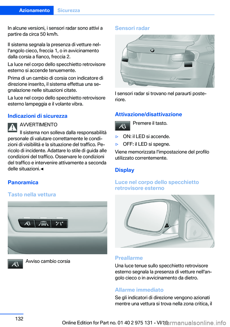 BMW M3 2017  Libretti Di Uso E manutenzione (in Italian) �I�n� �a�l�c�u�n�e� �v�e�r�s�i�o�n�i�,� �i� �s�e�n�s�o�r�i� �r�a�d�a�r� �s�o�n�o� �a�t�t�i�v�i� �a
�p�a�r�t�i�r�e� �d�a� �c�i�r�c�a� �5�0� �k�m�/�h�.
�I�l� �s�i�s�t�e�m�a� �s�e�g�n�a�l�a� �l�a� �p�r�e