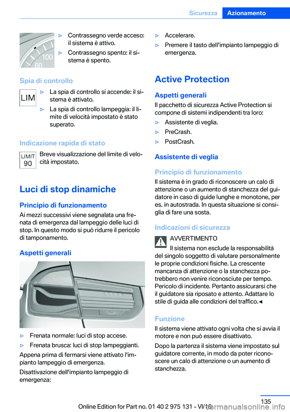 BMW M3 2017  Libretti Di Uso E manutenzione (in Italian) 'y�C�o�n�t�r�a�s�s�e�g�n�o� �v�e�r�d�e� �a�c�c�e�s�o�:
�i�l� �s�i�s�t�e�m�a� �è� �a�t�t�i�v�o�.'y�C�o�n�t�r�a�s�s�e�g�n�o� �s�p�e�n�t�o�:� �i�l� �s�iª
�s�t�e�m�a� �è� �s�p�e�n�t�o�.
�S�p�i