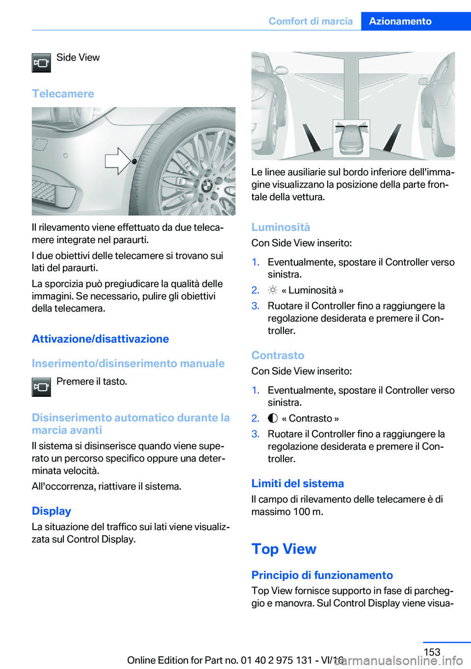 BMW M3 2017  Libretti Di Uso E manutenzione (in Italian) �S�i�d�e� �V�i�e�w
�T�e�l�e�c�a�m�e�r�e
�I�l� �r�i�l�e�v�a�m�e�n�t�o� �v�i�e�n�e� �e�f�f�e�t�t�u�a�t�o� �d�a� �d�u�e� �t�e�l�e�c�aª
�m�e�r�e� �i�n�t�e�g�r�a�t�e� �n�e�l� �p�a�r�a�u�r�t�i�.
�I� �d�u�