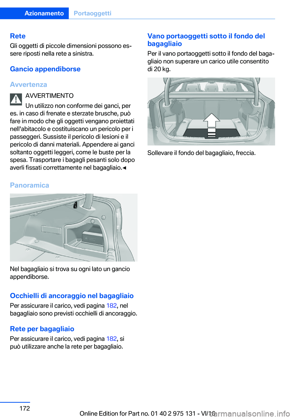 BMW M3 2017  Libretti Di Uso E manutenzione (in Italian) �R�e�t�e
�G�l�i� �o�g�g�e�t�t�i� �d�i� �p�i�c�c�o�l�e� �d�i�m�e�n�s�i�o�n�i� �p�o�s�s�o�n�o� �e�sª
�s�e�r�e� �r�i�p�o�s�t�i� �n�e�l�l�a� �r�e�t�e� �a� �s�i�n�i�s�t�r�a�.
�G�a�n�c�i�o��a�p�p�e�n�d�i