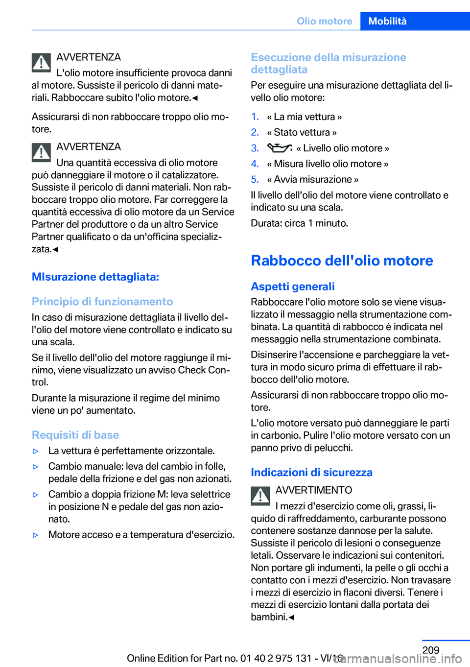 BMW M3 2017  Libretti Di Uso E manutenzione (in Italian) �A�V�V�E�R�T�E�N�Z�A
�L�'�o�l�i�o� �m�o�t�o�r�e� �i�n�s�u�f�f�i�c�i�e�n�t�e� �p�r�o�v�o�c�a� �d�a�n�n�i
�a�l� �m�o�t�o�r�e�.� �S�u�s�s�i�s�t�e� �i�l� �p�e�r�i�c�o�l�o� �d�i� �d�a�n�n�i� �m�a�t�e