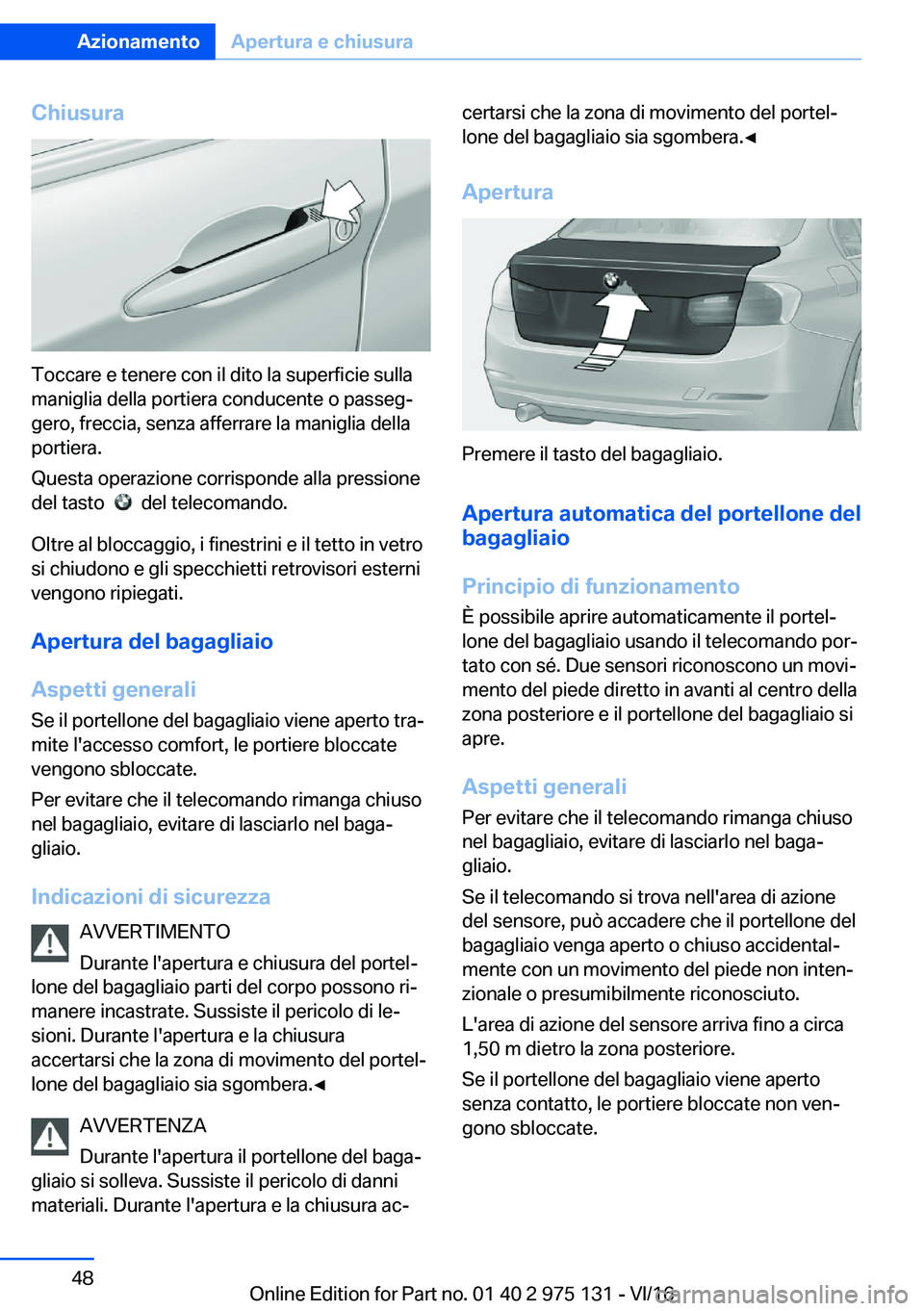 BMW M3 2017  Libretti Di Uso E manutenzione (in Italian) �C�h�i�u�s�u�r�a
�T�o�c�c�a�r�e� �e� �t�e�n�e�r�e� �c�o�n� �i�l� �d�i�t�o� �l�a� �s�u�p�e�r�f�i�c�i�e� �s�u�l�l�a�m�a�n�i�g�l�i�a� �d�e�l�l�a� �p�o�r�t�i�e�r�a� �c�o�n�d�u�c�e�n�t�e� �o� �p�a�s�s�e�g