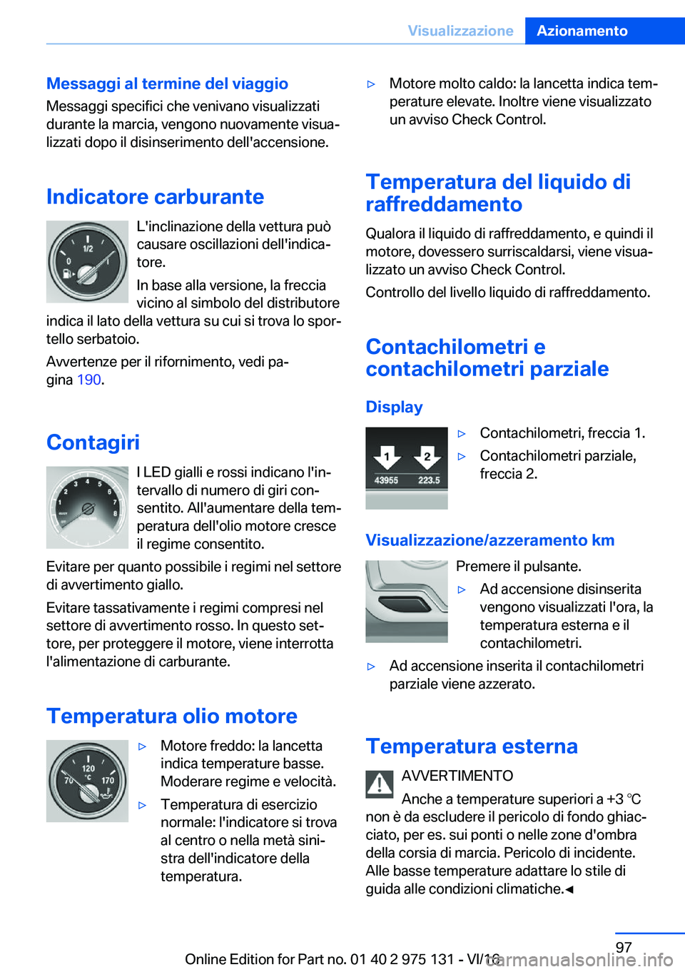 BMW M3 2017  Libretti Di Uso E manutenzione (in Italian) �M�e�s�s�a�g�g�i��a�l��t�e�r�m�i�n�e��d�e�l��v�i�a�g�g�i�o
�M�e�s�s�a�g�g�i� �s�p�e�c�i�f�i�c�i� �c�h�e� �v�e�n�i�v�a�n�o� �v�i�s�u�a�l�i�z�z�a�t�i
�d�u�r�a�n�t�e� �l�a� �m�a�r�c�i�a�,� �v�e�n�g�o