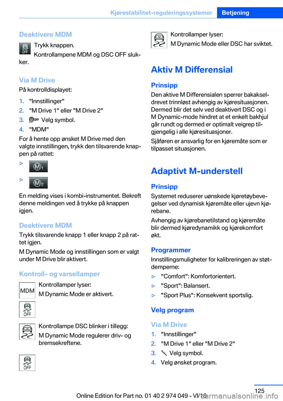 BMW M3 2017  Instructieboekjes (in Dutch) �D�e�a�k�t�i�v�e�r�e��M�D�M�T�r�y�k�k� �k�n�a�p�p�e�n�.
�K�o�n�t�r�o�l�l�a�m�p�e�n�e� �M�D�M� �o�g� �D�S�C� �O�F�F� �s�l�u�kj
�k�e�r�.
�V�i�a��M��D�r�i�v�e
�P�å� �k�o�n�t�r�o�l�l�d�i�s�p�l�a�y�e�