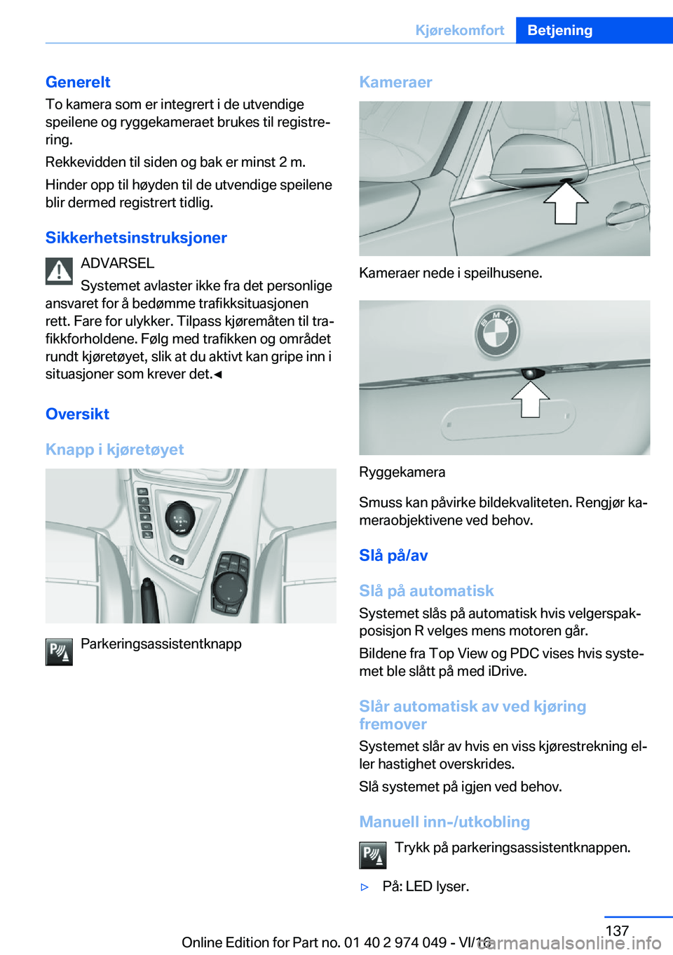 BMW M3 2017  InstruksjonsbØker (in Norwegian) �G�e�n�e�r�e�l�t�T�o� �k�a�m�e�r�a� �s�o�m� �e�r� �i�n�t�e�g�r�e�r�t� �i� �d�e� �u�t�v�e�n�d�i�g�e
�s�p�e�i�l�e�n�e� �o�g� �r�y�g�g�e�k�a�m�e�r�a�e�t� �b�r�u�k�e�s� �t�i�l� �r�e�g�i�s�t�r�ej
�r�i�n�g