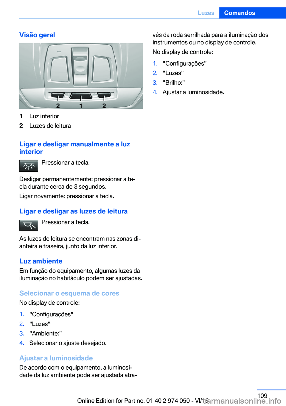BMW M3 2017  Manual do condutor (in Portuguese) �V�i�s�ã�o��g�e�r�a�l�1�L�u�z� �i�n�t�e�r�i�o�r�2�L�u�z�e�s� �d�e� �l�e�i�t�u�r�a
�L�i�g�a�r��e��d�e�s�l�i�g�a�r��m�a�n�u�a�l�m�e�n�t�e��a��l�u�z
�i�n�t�e�r�i�o�r
�P�r�e�s�s�i�o�n�a�r� �a� �t�e