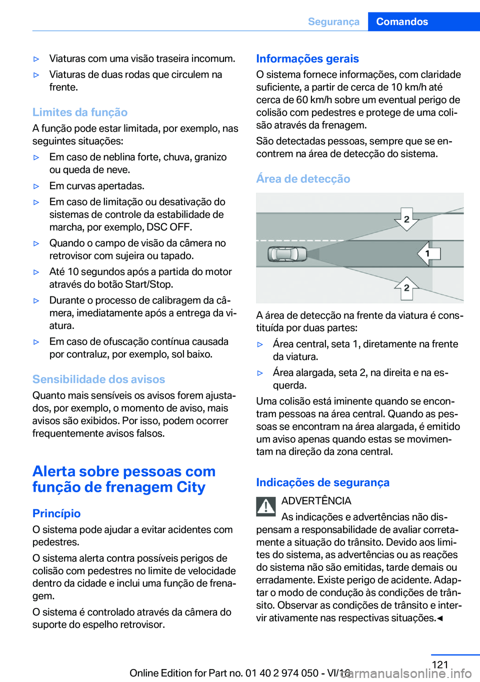 BMW M3 2017  Manual do condutor (in Portuguese) 'y�V�i�a�t�u�r�a�s� �c�o�m� �u�m�a� �v�i�s�ã�o� �t�r�a�s�e�i�r�a� �i�n�c�o�m�u�m�.'y�V�i�a�t�u�r�a�s� �d�e� �d�u�a�s� �r�o�d�a�s� �q�u�e� �c�i�r�c�u�l�e�m� �n�a�f�r�e�n�t�e�.
�L�i�m�i�t�e�s�