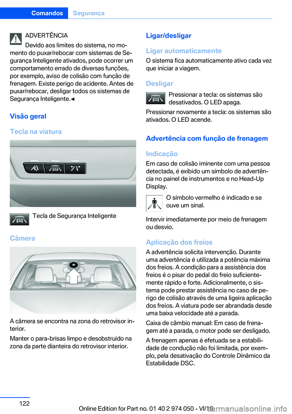 BMW M3 2017  Manual do condutor (in Portuguese) �A�D�V�E�R�T�Ê�N�C�I�A
�D�e�v�i�d�o� �a�o�s� �l�i�m�i�t�e�s� �d�o� �s�i�s�t�e�m�a�,� �n�o� �m�oª
�m�e�n�t�o� �d�o� �p�u�x�a�r�/�r�e�b�o�c�a�r� �c�o�m� �s�i�s�t�e�m�a�s� �d�e� �S�eª
�g�u�r�a�n�