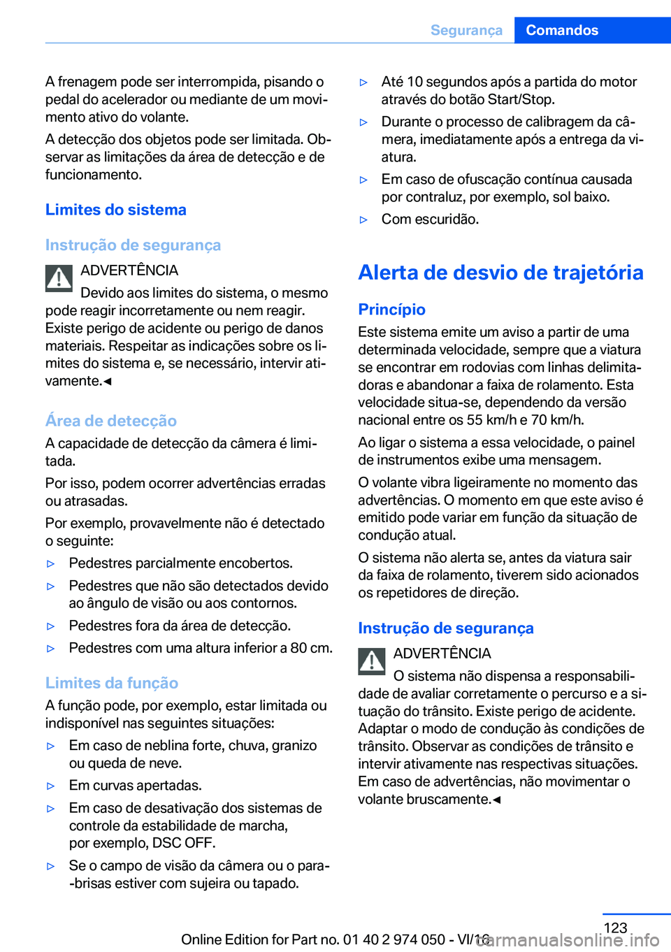 BMW M3 2017  Manual do condutor (in Portuguese) �A� �f�r�e�n�a�g�e�m� �p�o�d�e� �s�e�r� �i�n�t�e�r�r�o�m�p�i�d�a�,� �p�i�s�a�n�d�o� �o
�p�e�d�a�l� �d�o� �a�c�e�l�e�r�a�d�o�r� �o�u� �m�e�d�i�a�n�t�e� �d�e� �u�m� �m�o�v�iª �m�e�n�t�o� �a�t�i�v�o� �
