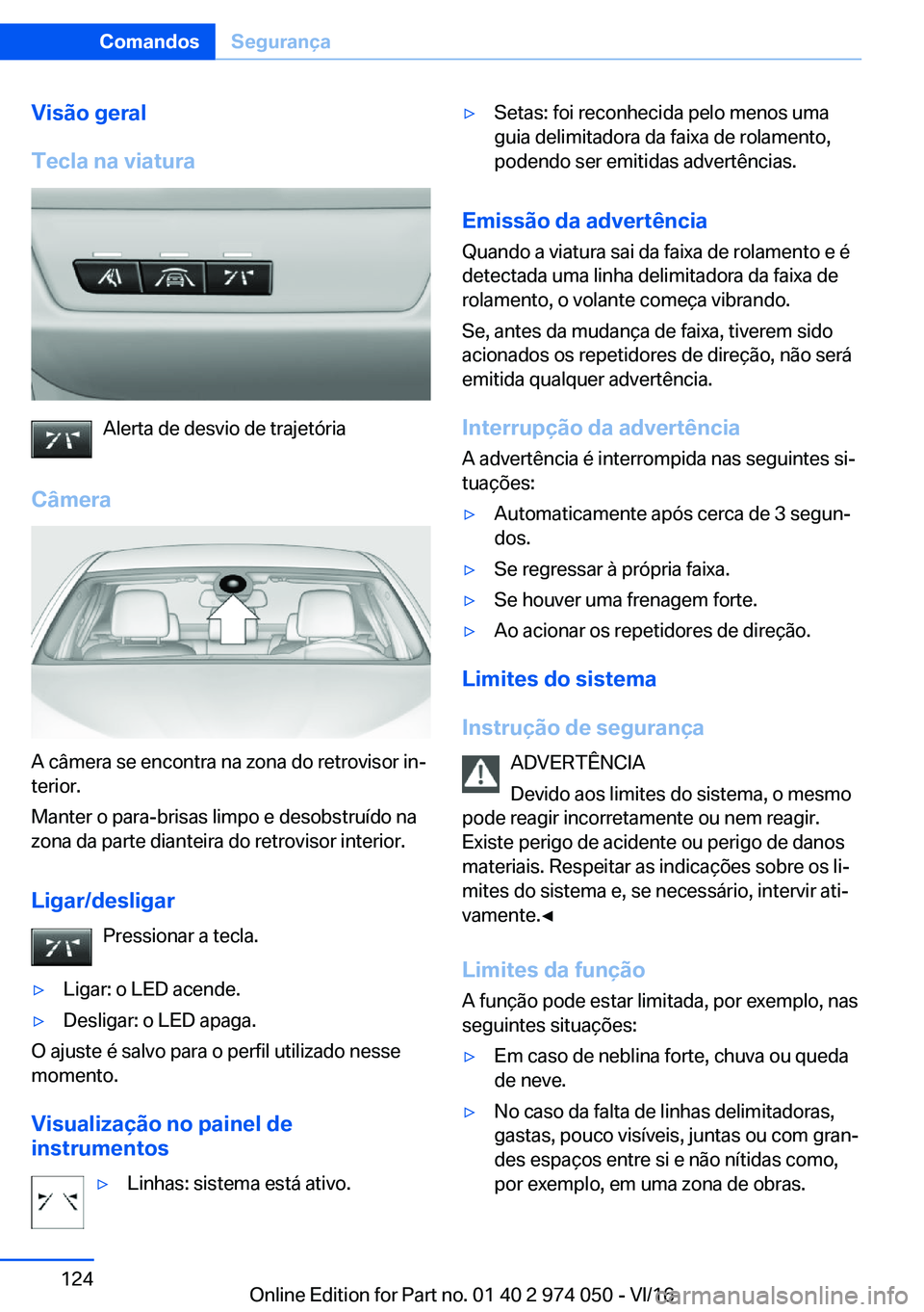BMW M3 2017  Manual do condutor (in Portuguese) �V�i�s�ã�o��g�e�r�a�l
�T�e�c�l�a��n�a��v�i�a�t�u�r�a
�A�l�e�r�t�a� �d�e� �d�e�s�v�i�o� �d�e� �t�r�a�j�e�t�ó�r�i�a
�C�â�m�e�r�a
�A� �c�â�m�e�r�a� �s�e� �e�n�c�o�n�t�r�a� �n�a� �z�o�n�a� �d�o� �r