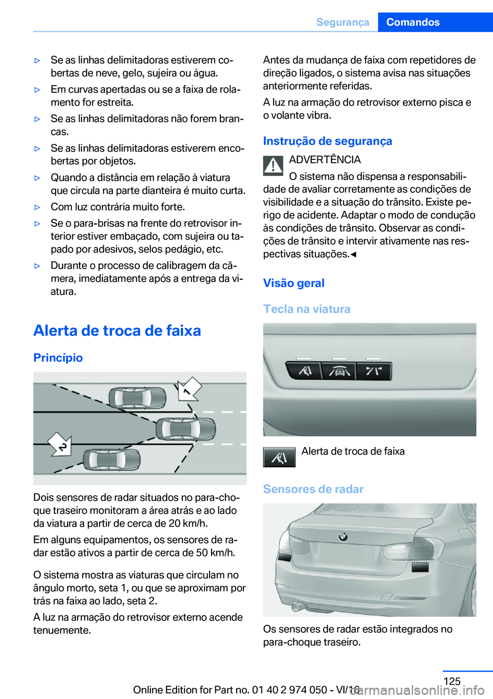 BMW M3 2017  Manual do condutor (in Portuguese) 'y�S�e� �a�s� �l�i�n�h�a�s� �d�e�l�i�m�i�t�a�d�o�r�a�s� �e�s�t�i�v�e�r�e�m� �c�oª�b�e�r�t�a�s� �d�e� �n�e�v�e�,� �g�e�l�o�,� �s�u�j�e�i�r�a� �o�u� �á�g�u�a�.'y�E�m� �c�u�r�v�a�s� �a�p�e�r�t