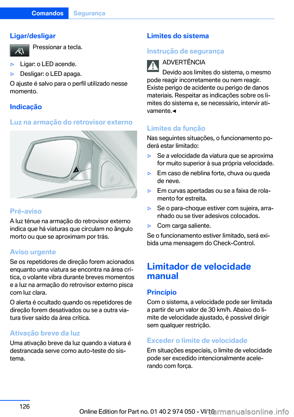 BMW M3 2017  Manual do condutor (in Portuguese) �L�i�g�a�r�/�d�e�s�l�i�g�a�r�P�r�e�s�s�i�o�n�a�r� �a� �t�e�c�l�a�.'y�L�i�g�a�r�:� �o� �L�E�D� �a�c�e�n�d�e�.'y�D�e�s�l�i�g�a�r�:� �o� �L�E�D� �a�p�a�g�a�.
�O� �a�j�u�s�t�e� �é� �s�a�l�v�o� �p