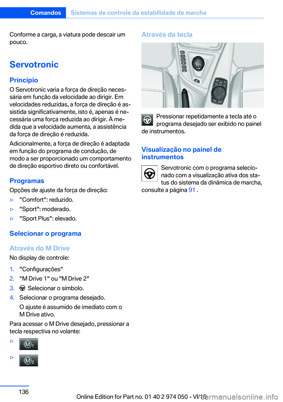 BMW M3 2017  Manual do condutor (in Portuguese) �C�o�n�f�o�r�m�e� �a� �c�a�r�g�a�,� �a� �v�i�a�t�u�r�a� �p�o�d�e� �d�e�s�c�a�i�r� �u�m
�p�o�u�c�o�.
�S�e�r�v�o�t�r�o�n�i�c �P�r�i�n�c�