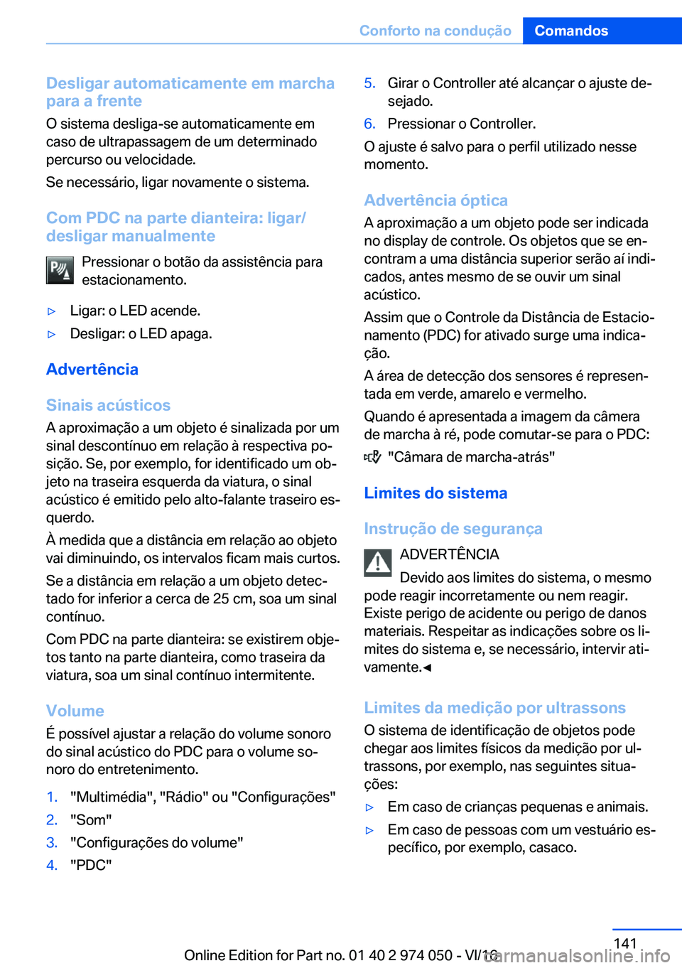 BMW M3 2017  Manual do condutor (in Portuguese) �D�e�s�l�i�g�a�r��a�u�t�o�m�a�t�i�c�a�m�e�n�t�e��e�m��m�a�r�c�h�a
�p�a�r�a��a��f�r�e�n�t�e
�O� �s�i�s�t�e�m�a� �d�e�s�l�i�g�a�-�s�e� �a�u�t�o�m�a�t�i�c�a�m�e�n�t�e� �e�m
�c�a�s�o� �d�e� �u�l�t�r�