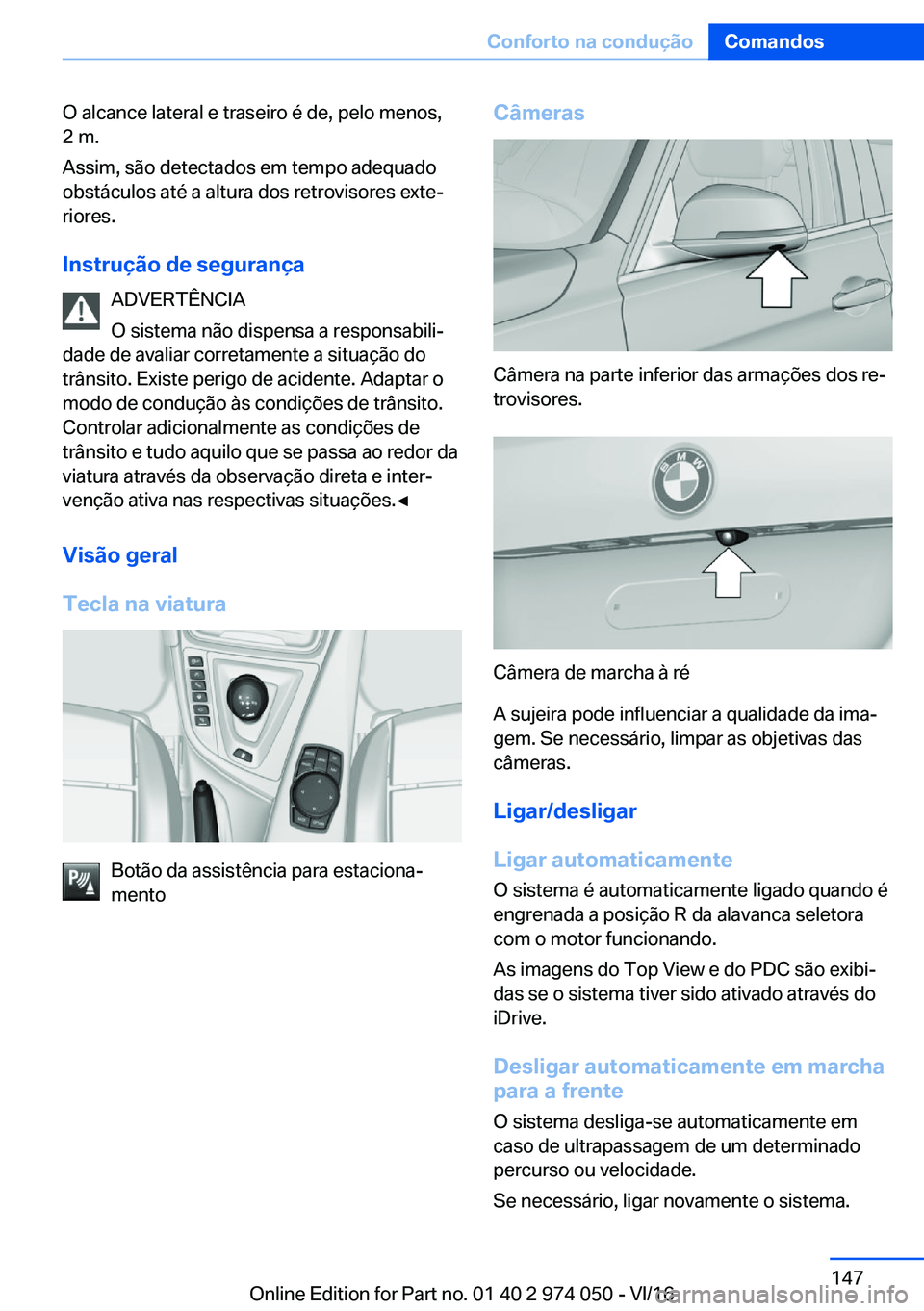 BMW M3 2017  Manual do condutor (in Portuguese) �O� �a�l�c�a�n�c�e� �l�a�t�e�r�a�l� �e� �t�r�a�s�e�i�r�o� �é� �d�e�,� �p�e�l�o� �m�e�n�o�s�,
�2� �m�.
�A�s�s�i�m�,� �s�ã�o� �d�e�t�e�c�t�a�d�o�s� �e�m� �t�e�m�p�o� �a�d�e�q�u�a�d�o �o�b�s�t�á�c�u�l