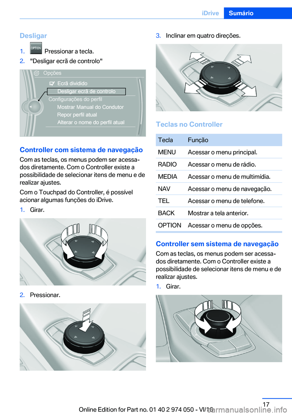 BMW M3 2017  Manual do condutor (in Portuguese) �D�e�s�l�i�g�a�r�1�.� � �P�r�e�s�s�i�o�n�a�r� �a� �t�e�c�l�a�.�2�.�"�D�e�s�l�i�g�a�r� �e�c�r�ã� �d�e� �c�o�n�t�r�o�l�o�"
�C�o�n�t�r�o�l�l�e�r��c�o�m��s�i�s�t�e�m�a��d�e��n�a�v�e�g�a�