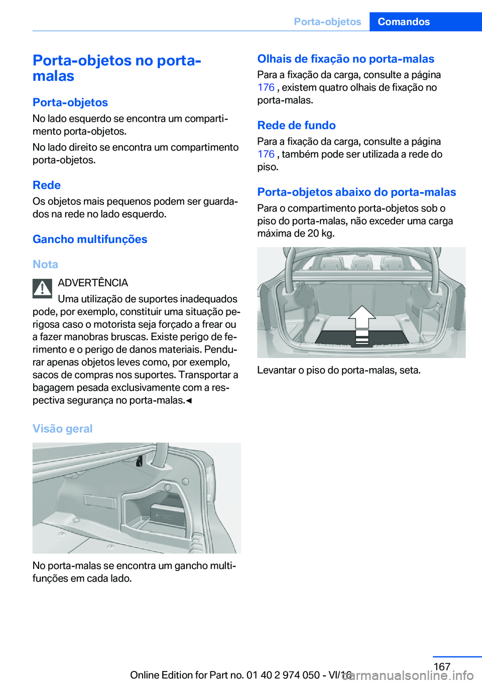BMW M3 2017  Manual do condutor (in Portuguese) �P�o�r�t�a�-�o�b�j�e�t�o�s��n�o��p�o�r�t�a�-
�m�a�l�a�s
�P�o�r�t�a�-�o�b�j�e�t�o�s
�N�o� �l�a�d�o� �e�s�q�u�e�r�d�o� �s�e� �e�n�c�o�n�t�r�a� �u�m� �c�o�m�p�a�r�t�iª
�m�e�n�t�o� �p�o�r�t�a�-�o�b�j�