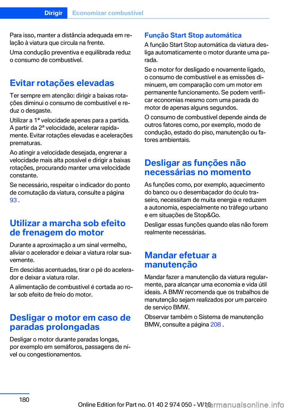 BMW M3 2017  Manual do condutor (in Portuguese) �P�a�r�a� �i�s�s�o�,� �m�a�n�t�e�r� �a� �d�i�s�t�â�n�c�i�a� �a�d�e�q�u�a�d�a� �e�m� �r�eª
�l�a�
