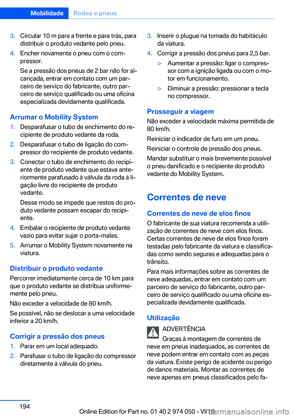 BMW M3 2017  Manual do condutor (in Portuguese) �3�.�C�i�r�c�u�l�a�r� �1�0� �m� �p�a�r�a� �a� �f�r�e�n�t�e� �e� �p�a�r�a� �t�r�á�s�,� �p�a�r�a
�d�i�s�t�r�i�b�u�i�r� �o� �p�r�o�d�u�t�o� �v�e�d�a�n�t�e� �p�e�l�o� �p�n�e�u�.�4�.�E�n�c�h�e�r� �n�o�v�a